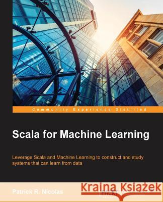 Scala for Machine Learning Patrick Nicolas 9781783558742 Packt Publishing