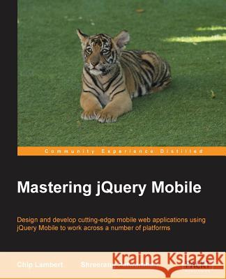 Mastering jQuery Mobile Lambert, Chip 9781783559084 Packt Publishing