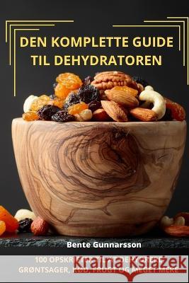 Den Komplette Guide Til Dehydratoren Bente Gunnarsson 9781783570270 Bente Gunnarsson
