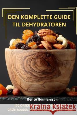 Den Komplette Guide Til Dehydratoren Bente Gunnarsson 9781783570270