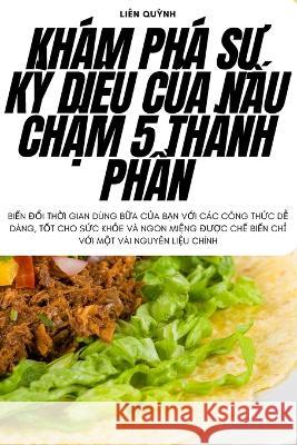 Kh?m Ph? SỰ KỲ DiỆu CỦa NẤu ChẬm 5 Th?nh PhẦn Li?n Quỳnh 9781783572090 Lien Quỳnh