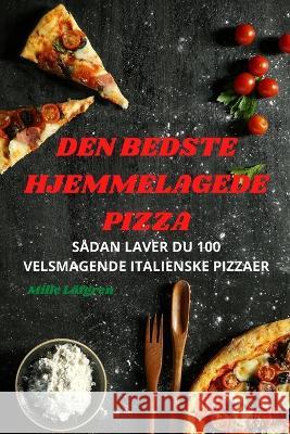 Den Bedste Hjemmelagede Pizza Mille Loefgren   9781783574070 Mille Lofgren