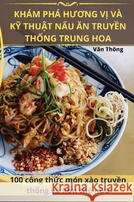 Kh?m Ph? HƯƠng VỊ V? KỸ ThuẬt NẤu Ăn TruyỀn ThỐng Trung Hoa Văn Th?ng 9781783576401 Văn Thong