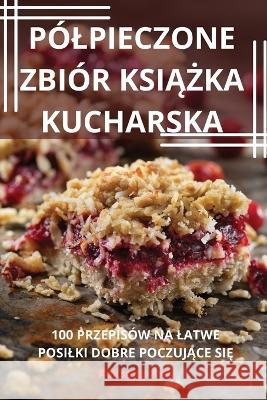 Polpieczone Zbior KsiĄŻka Kucharska Roksana Krol   9781783578085 Roksana Krol