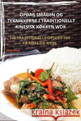 Opdag Smagen Og Teknikkerne I Traditionellt Kinesisk K?kken Wok Tasha Harper 9781783578146 Tasha Harper
