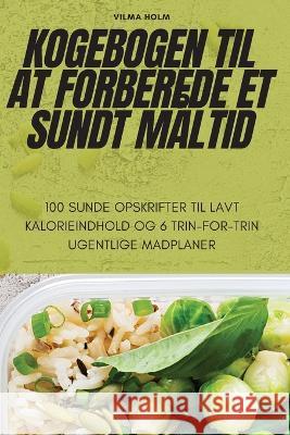 Kogebogen Til at Forberede Et Sundt Maltid Vilma Holm   9781783578801 Vilma Holm