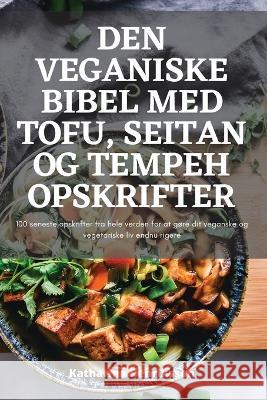 Den Veganiske Bibel Med Tofu, Seitan Og Tempeh Opskrifter Katharina Henriksson 9781783578931 Katharina Henriksson