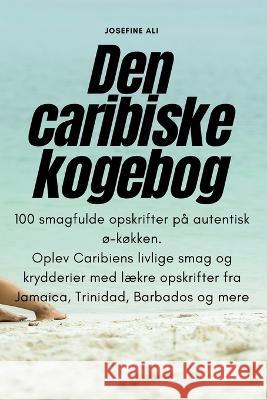 Den caribiske kogebog Josefine Ali   9781783579730 Josefine Ali