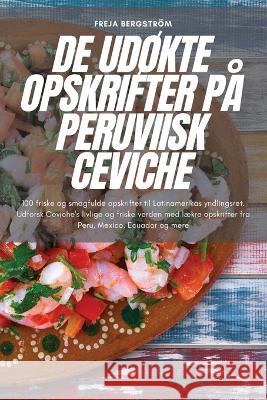 de UdOkte Opskrifter Pa Peruviisk Ceviche Freja Bergstroem   9781783579938 Freja Bergstrom