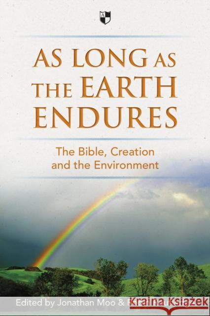 As Long as the Earth Endures: The Bible, Creation And The Environment Jonathan A Moo and Robin Routledge, Jonathan A Moo (Author), Jonathan A Moo (Author) 9781783590384 Inter-Varsity Press