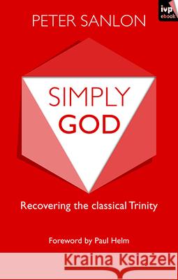 Simply God: Recovering the Classical Trinity Sanlon, Peter 9781783591046