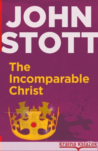 The Incomparable Christ John R.W. Stott   9781783591077 Inter-Varsity Press