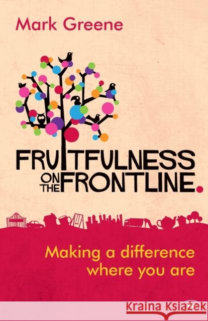 Fruitfulness on the Frontline: Making a Difference Where You Are Greene, Mark 9781783591251