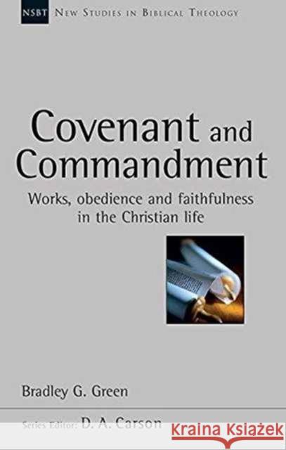 Covenant and Commandment: Works, Obedience And Faithfulness In The Christian Life Bradley G Green (Author) 9781783591664