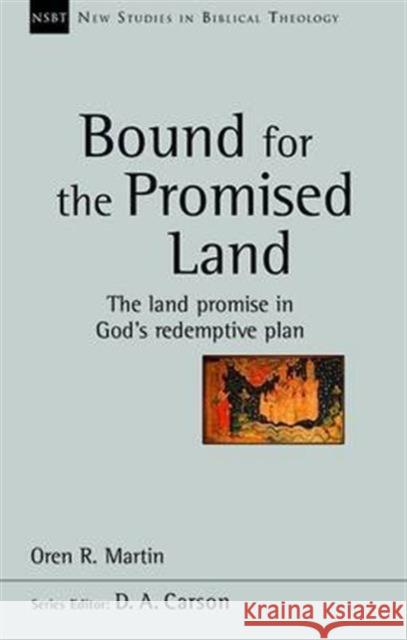 Bound for the Promised Land: The Land Promise In God's Redemptive Plan Oren R Martin 9781783591893 Inter-Varsity Press