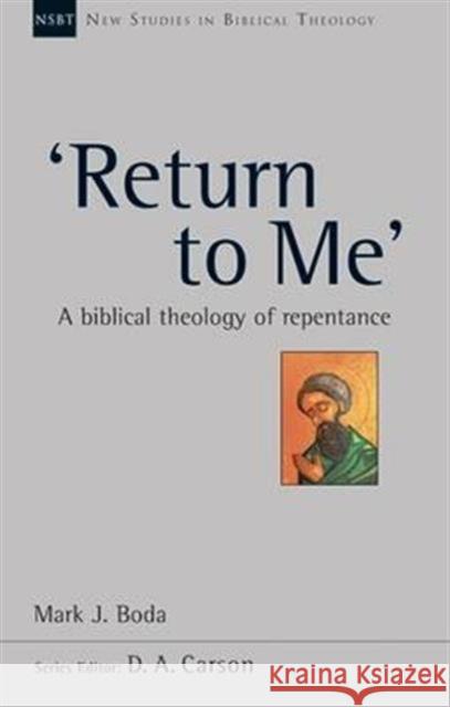 Return to Me: A Biblical Theology of Repentance Mark J. Boda   9781783592692