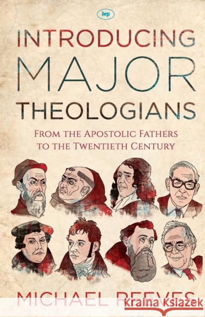 Introducing Major Theologians: From The Apostolic Fathers To The Twentieth Century Dr Michael Reeves 9781783592722 Inter-Varsity Press