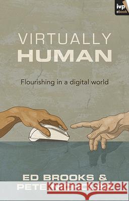 Virtually Human: Flourishing in a Digital World Brooks, Ed 9781783593897