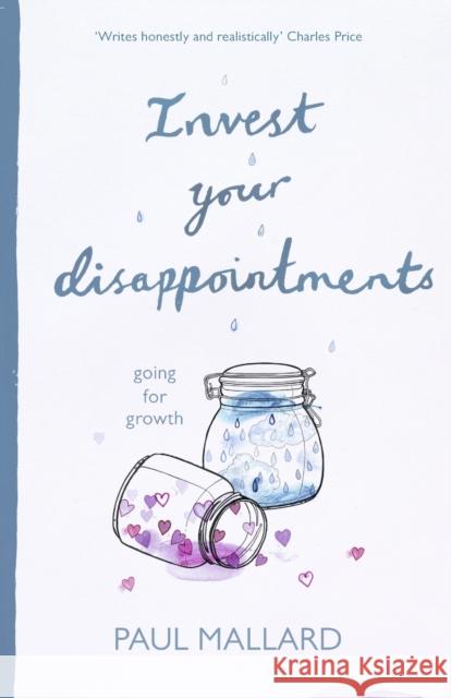 Invest Your Disappointments: Going For Growth Paul Mallard (Author) 9781783594450