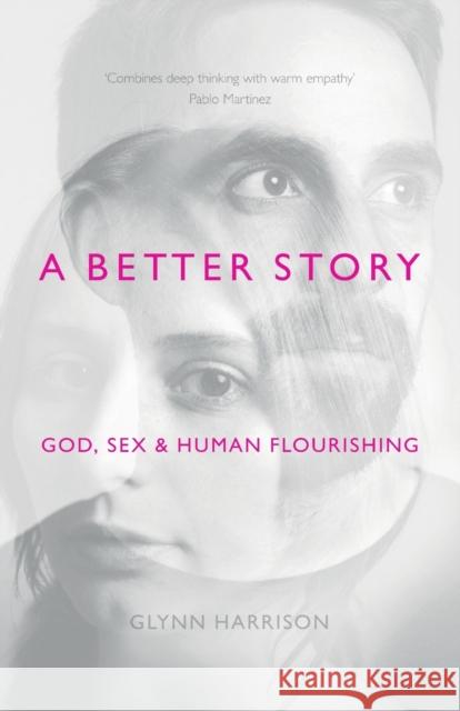A Better Story: God, Sex And Human Flourishing Harrison, Glynn 9781783594467 Inter-Varsity Press