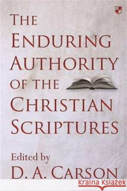 The Enduring Authority of the Christian Scriptures D. A. Carson   9781783594603 Inter-Varsity Press