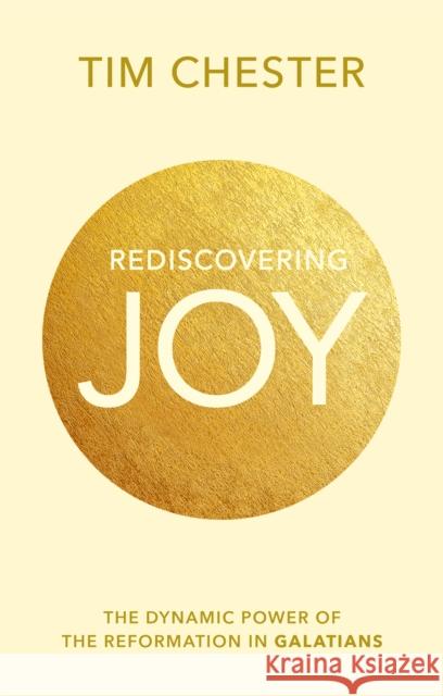 Rediscovering Joy The Dynamic Power of the Reformation in Galatians Chester, Tim 9781783594818