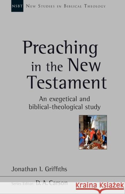 PREACHING IN THE NEW TESTAMENT  GRIFFITHS, JONATHAN 9781783594917 NEW STUDIES IN BIBLICAL THEOLO