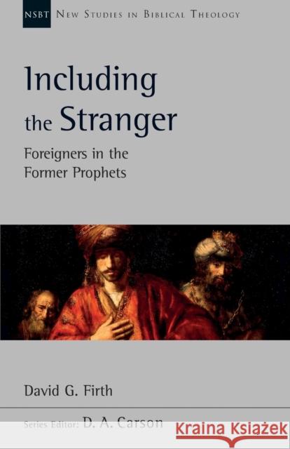 Including the Stranger: Foreigners In The Former Prophets David G. Firth   9781783595075 Apollos
