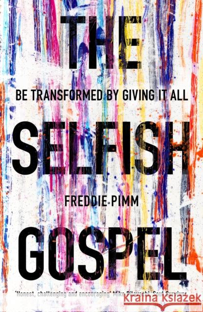 The Selfish Gospel: Be Transformed By Giving It All Freddie Pimm 9781783595174 Inter-Varsity Press