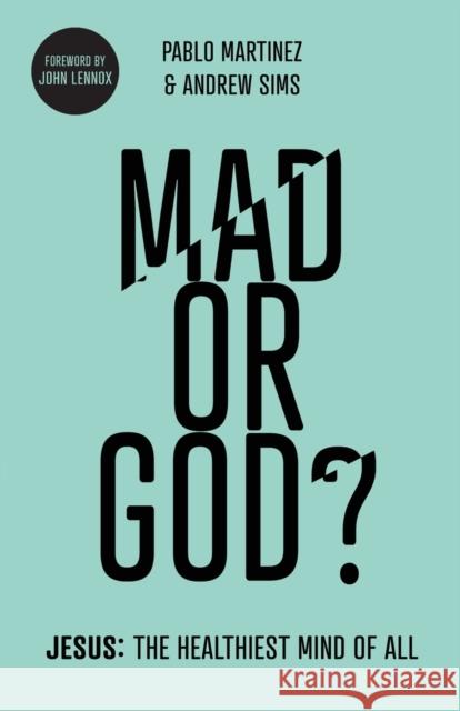 Mad or God?: Jesus: The Healthiest Mind of All Pablo Martinez Andrew Sims  9781783596058 Inter-Varsity Press
