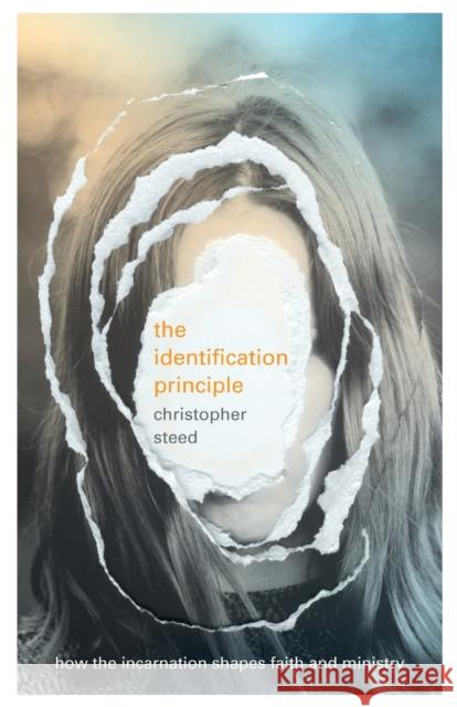 The Identification Principle: How the Incarnation Shapes Faith and Ministry Christopher Steed 9781783596621