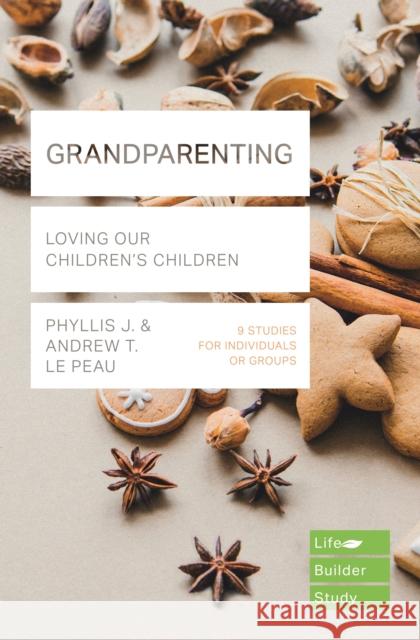 Grandparenting Loving Our Children's Children Le Peau, Phyllis J.|||Le Peau, Andrew T. 9781783596676 LifeBuilder Bible Studies