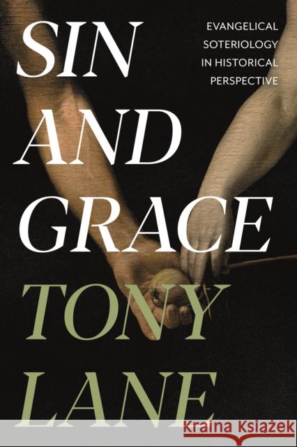Sin and Grace: Evangelical Soteriology in Historical Perspective Lane, Tony 9781783596720 IVP UK