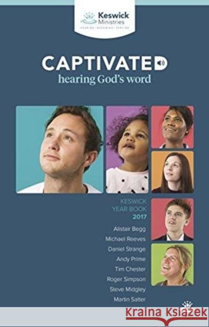 Keswick Year Book 2017: Captivated: Hearing God's Word Andy Prime, Roger Simpson, Martin Salter 9781783597161