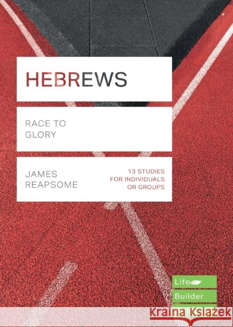 Hebrews (Lifebuilder Study Guides): Race to Glory James Reapsome   9781783597796