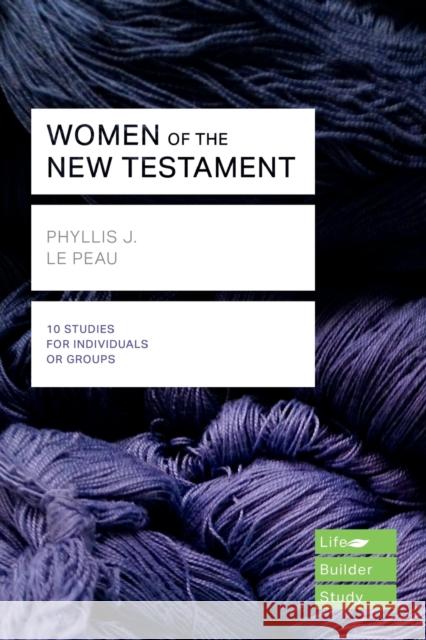 Women of the New Testament (Lifebuilder Study Guides) Phyllis J Le Peau   9781783597932 Inter-Varsity Press