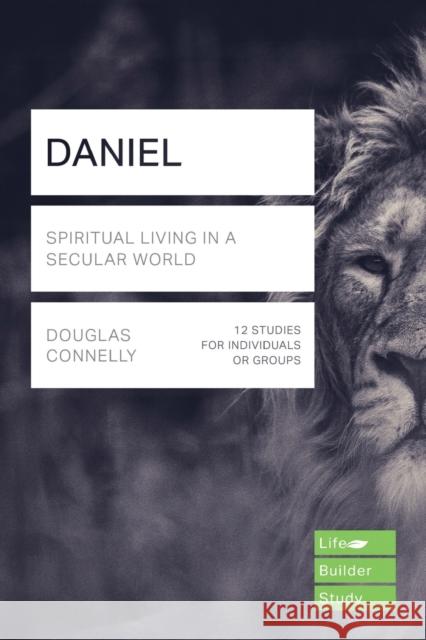 Daniel (Lifebuilder Study Guides): Spiritual Living in a Secular World Douglas Connelly   9781783598007 Inter-Varsity Press