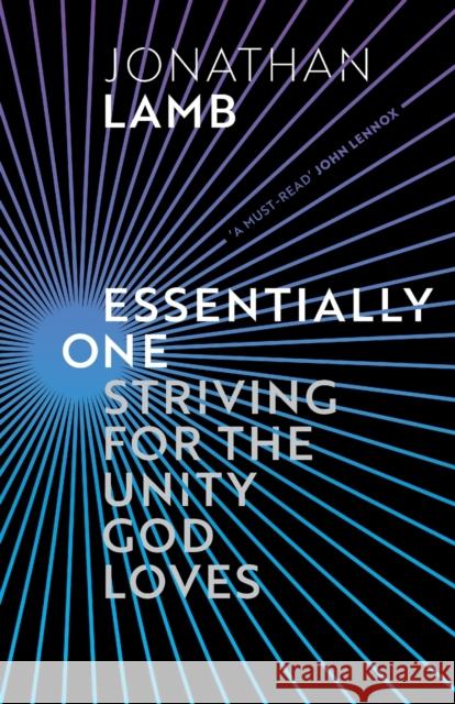 Essentially One: Striving for the Unity God Loves Jonathan Lamb 9781783599110 Inter-Varsity Press