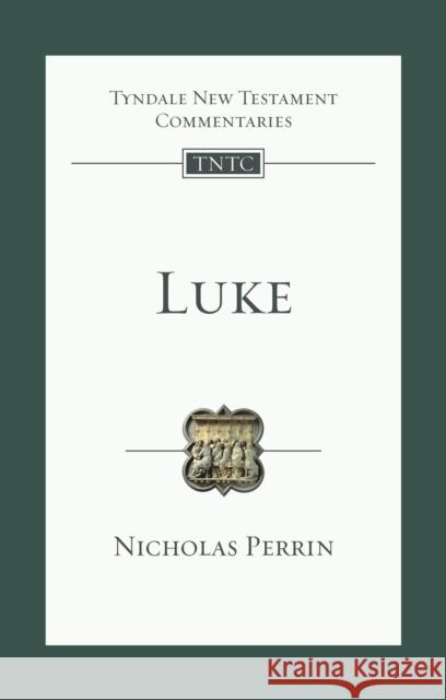 Luke: An Introduction And Commentary Nicholas Perrin 9781783599226