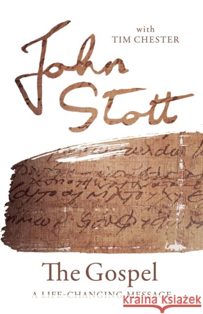 The Gospel: A Life-changing Message John Stott with Tim Chester 9781783599288 Inter-Varsity Press