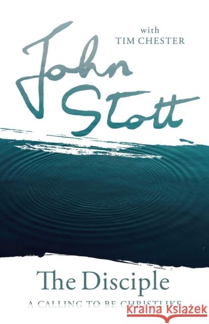 The Disciple: A Calling to Be Christlike John Stott with Tim Chester 9781783599301 Inter-Varsity Press