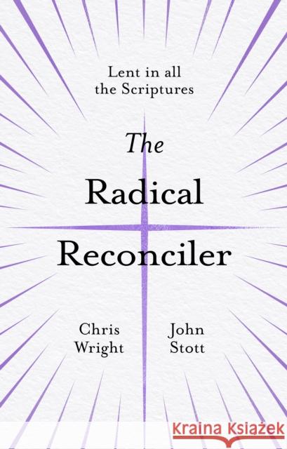 The Radical Reconciler: Lent in All the Scriptures Wright, Chris 9781783599448 Inter-Varsity Press