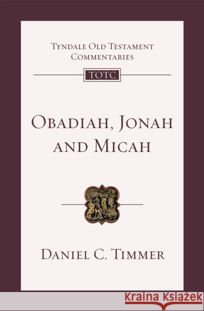 Obadiah, Jonah and Micah: An Introduction And Commentary TIMMER  DANIEL 9781783599769