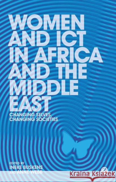 Women and ICT in Africa and the Middle East: Changing Selves, Changing Societies Doctor Anne Webb, Doctor Ineke Buskens 9781783600427