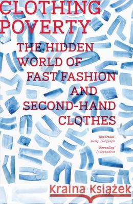Clothing Poverty: The Hidden World of Fast Fashion and Second-Hand Clothes Andrew Brooks 9781783600687 Zed Books
