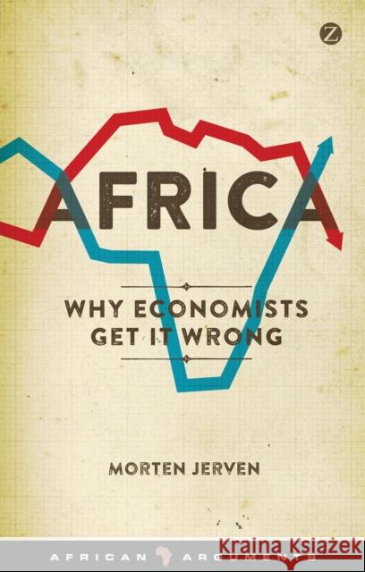 Africa: Why Economists Get It Wrong Morten Jerven 9781783601325