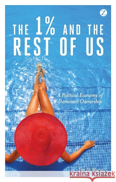 The 1% and the Rest of Us: A Political Economy of Dominant Ownership Tim Di Muzio 9781783601424 ZED BOOKS LTD