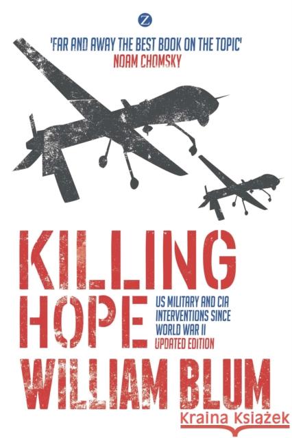 Killing Hope: US Military and CIA Interventions since World War II William Blum 9781783601776 Bloomsbury Publishing PLC