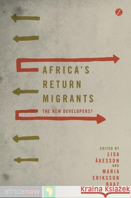 Africa's Return Migrants: The New Developers? Lisa Akesson 9781783602339