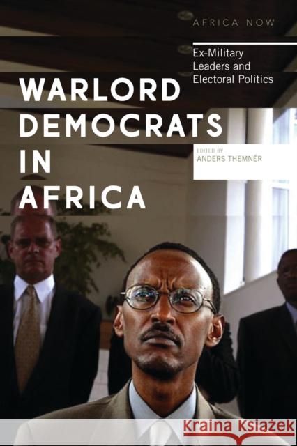 Warlord Democrats in Africa: Ex-Military Leaders and Electoral Politics Themnér, Anders 9781783602490 Zed Books